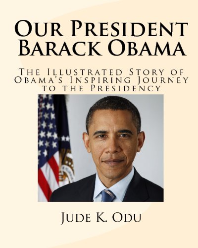 Our President - Barack Obama: The Illustrated Story Of Obama's Inspiring Journey To The Presidency