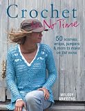 Crochet in No Time: 50 Scarves, Wraps, Jumpers and More to Make on the Move (In No Time)