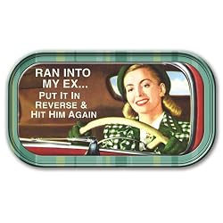Ran into my Ex... Put it in reverse & hit him again Magnetic Tin Sign