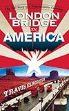 London Bridge in America : the tall story of a transatlantic crossing