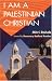 I Am a Palestinian Christian