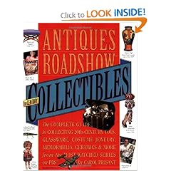 Antiques Roadshow Collectibles: The Complete Guide to Collecting 20th Century Glassware,... by Carol Prisant