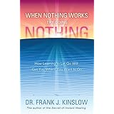 when nothing works try doing nothing how learning to let go will get you where you want to go
