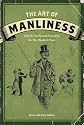 The Art of Manliness: Classic Skills and Manners for the Modern Man