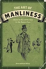 The art of manliness : classic skills and manners for the modern man