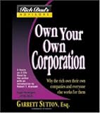Own Your Own Corporation: Why the Rich Own Their Own Companies and Everyone Else Works for Them (Rich Dad's Advisors (Paperback))