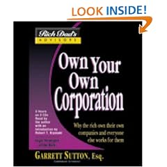 Rich Dad Advisor's Series: Own Your Own Corporation: Why the Rich Own Their Own Companies and Everyone Else Works for Them