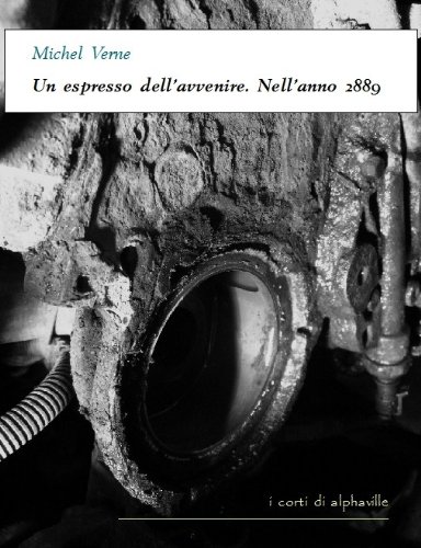 Un espresso dell'avvenire. Nell'anno 2889 (I corti di Alphaville) (Italian Edition), by Michel Verne