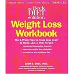 Beck Diet Solution Weight Loss Workbook: The 6-week Plan to Train Your Brain to Think Like a Thin Person book cover