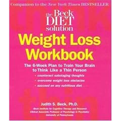 Beck Diet Solution Weight Loss Workbook: The 6-week Plan to Train Your Brain to Think Like a Thin Person
