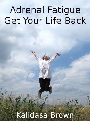 Adrenal Fatigue -- Get Your Life Back