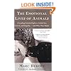 The Emotional Lives of Animals: A Leading Scientist Explores Animal Joy, Sorrow, and Empathy - and Why They Matter