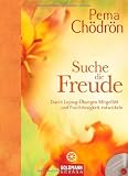 Suche die Freude: Durch Lojong-&Uuml;bungen Mitgef&uuml;hl und Furchtlosigkeit entwickeln - Pema Ch&ouml;dr&ouml;n