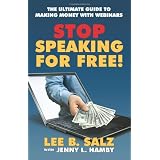 Stop Speaking For Free! The Ultimate Guide to Making Money with Webinars