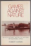 Games against nature : an eco-cultural history of the Nunu of equatorial Africa