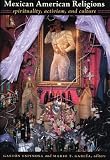 Mexican American Religions: Spirituality, Activism, and Culture