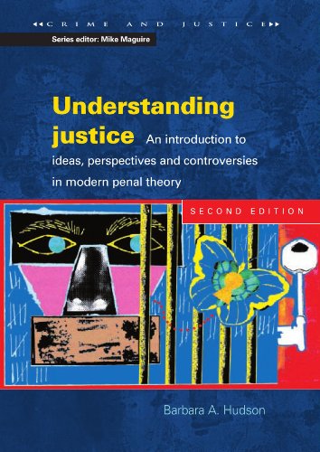 Understanding Justice: An introduction to Ideas, Perspectives and Controversies in Modern Penal Therory (Crime and Justice)