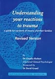Understanding Your Reactions to Trauma: A Guide for Survivors of Trauma and Their Families