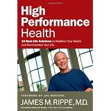High Performance Health: 10 Real Life Solutions to Redefine Your Health and Revolutionize Your Lifeby James Rippe