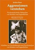 Aggressionen verstehen: Psychoanalytische Fallstudien von Kindern und Jugendlichen