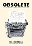Obsolete: An Encyclopedia of Once-Common Things Passing Us By
