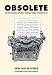 Obsolete: An Encyclopedia of Once-Common Things Passing Us By