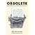 Obsolete: An Encyclopedia of Once-Common Things Passing Us By