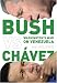 Bush Versus ChÃ¡vez: WashingtonÂs War on Venezuela