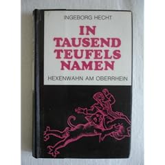 In Tausend Teufels Namen. Hexenwahn am Oberrhein