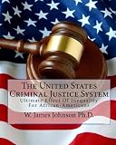 The United States Criminal Justice System: Ultimate Effect Of Inequality For African-Americans