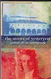 The snows of yesteryear : portraits for an autobiography
