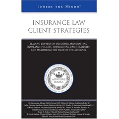 Insurance Law Client Strategies: Leading Lawyers on Decoding and Drafting Insurance Policies, Formulating Case Strategies, and Maximizing the Value of ... (Inside the Minds)