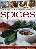 The cook's complete guide to spices : an illustrated directory to spices from around the world and how to use them in the kitchen, with 700 photographs
