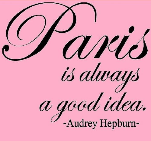 Paris is always a good idea- Audrey Hepburn