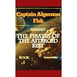 Captain Algernon Fisk Against the Pirates of the Asteroid Belt