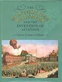 The Montgolfier Brothers and the Invention of Aviation, 1783-1784: With a Word on the Importance of Ballooning for the Science of Heat and the Art of