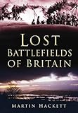 Lost battlefields of Britain