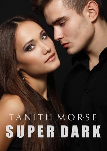 Super Dark 1 (Super Dark Trilogy) by Tanith Morse