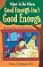 What to Do When Good Enough Isn't Good Enough: The Real Deal on Perfectionism: A Guide for Kids
