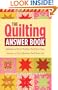 The Quilting Answer Book: Solutions to Every Problem You'll Ever Face; Answers to Every Question You'll Ever Ask
