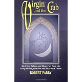 Virgin and the Crab: Sketches, Fables and Mysteries from the early life of John Dee and Elizabeth Tudorby Robert Parry