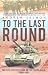 To The Last Round: The Epic British Stand on the Imjin River, Korea 1951