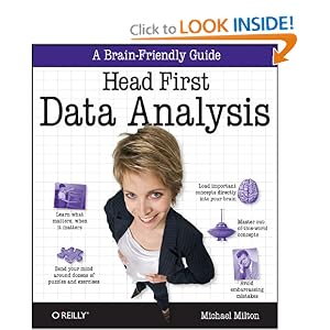 Head First Data Analysis: A Learner's Guide to Big Numbers, Statistics, and Good Decisions by Michael Milton