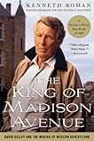 The King of Madison Avenue: David Ogilvy and the Making of Modern Advertising