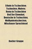 Ethnie in Tschechien: Tschechen, Mahrer, Roma in Tschechien Und Der Slowakei, Deutsche in Tschechien, Wolhynientschechen, Wischauer Sprachin - 