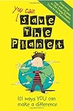 You can save the planet : 101 ways you can make a difference