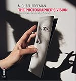 The photographer's vision : understanding and appreciating great photography