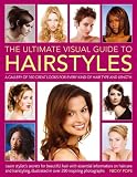 The Ultimate Visual Guide to Hairstyles: A gallery of 160 great looks for every kind of hair type and length with essential information on haircare and hairstyling, illustrated in over 290 photographs