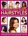 The Ultimate Visual Guide to Hairstyles: A Gallery of 160 Great Looks for Every Kind of Hair Type and Length with Essential Information on Haircare and Hairstyling, Illustrated in Over 290 Phtographs