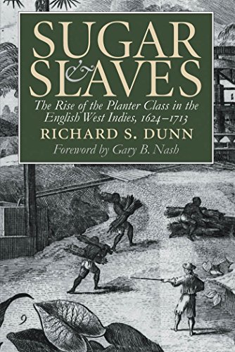 Sugar and Slaves: The Rise of the Planter Class in the English West Indies, 1624-1713 (Published for the Omohundro Institute of Early American History and Culture, Williamsburg, Virginia)